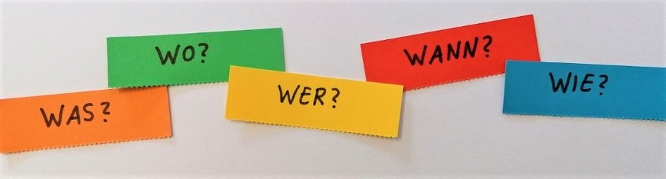 Was? Wo? Wer? Wann? Wie?